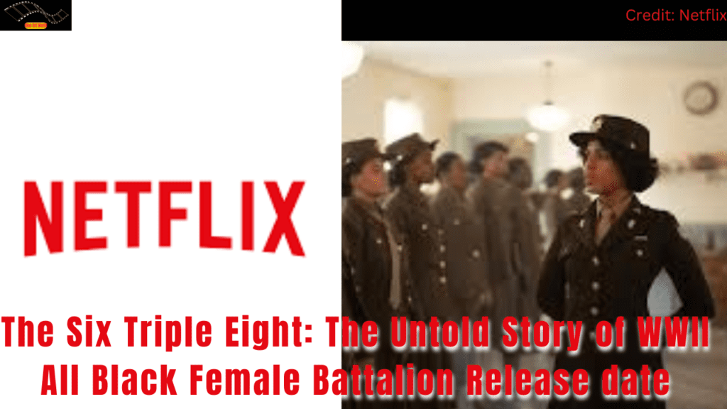 The Six Triple Eight: The Untold Story of WWII All Black Female Battalion Release date and Review