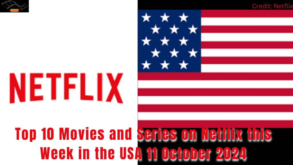 Top 10 Movies and Series on Netflix this Week in the USA 11 October 2024