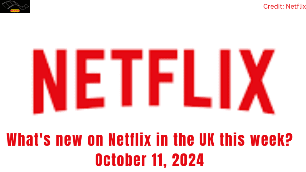 Whats new on Netflix in the UK this week October 11 2024 - 38 new movie Whats new on Netflix in the UK this week October 11 2024 - 38 new movie