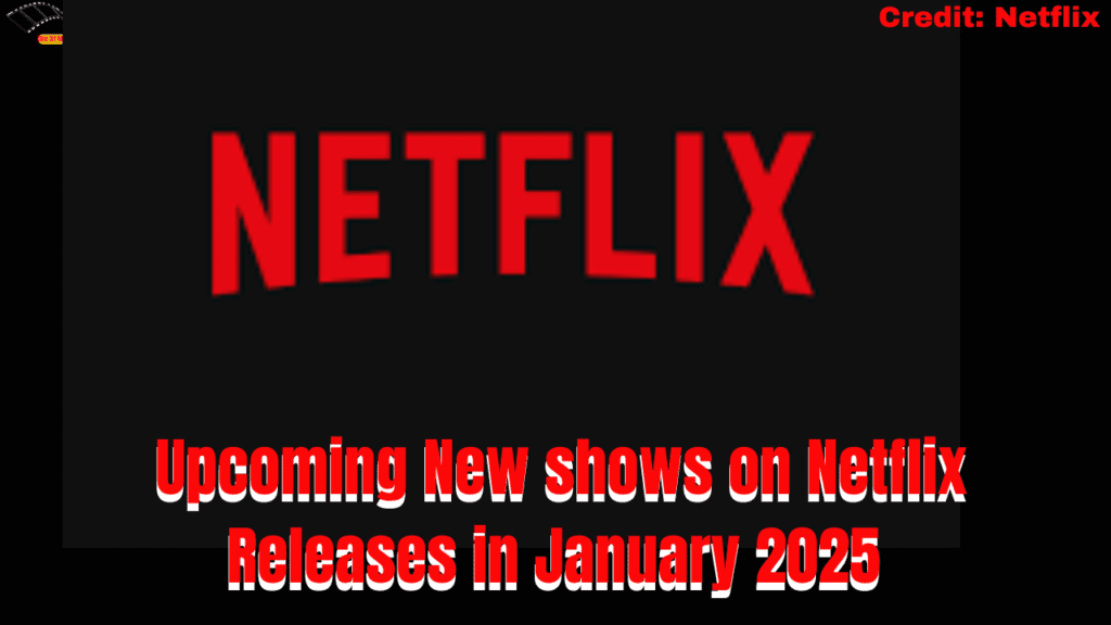 Top Upcoming New shows on Netflix Releases in January 2025